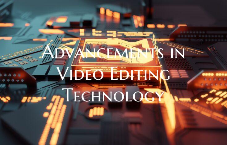 Advancements in Video Editing Technology